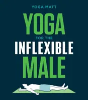 Yoga para el hombre inflexible: Guía práctica - Yoga for the Inflexible Male: A How-To Guide