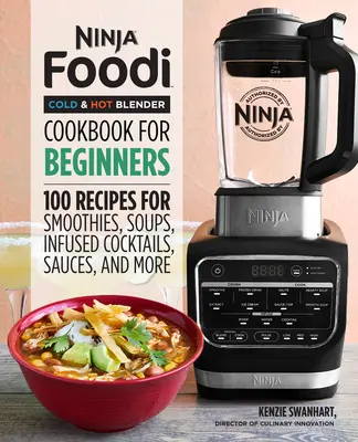 Libro de recetas para principiantes de la batidora Ninja Foodi Cold & Hot: 100 Recetas de Batidos, Sopas, Salsas, Cócteles Infusionados y Más - Ninja Foodi Cold & Hot Blender Cookbook for Beginners: 100 Recipes for Smoothies, Soups, Sauces, Infused Cocktails, and More