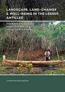 Paisaje, cambio territorial y bienestar en las Antillas Menores: Estudios de caso de las aldeas costeras de San Cristóbal y el territorio Kalinago, Dominica - Landscape, Land-Change & Well-Being in the Lesser Antilles: Case Studies from the Coastal Villages of St. Kitts and the Kalinago Territory, Dominica