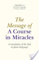 El mensaje de Un curso de milagros: Una traducción del texto en lenguaje sencillo - The Message of a Course in Miracles: A Translation of the Text in Plain Language