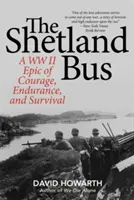 El autobús de las Shetland: una epopeya de valor, resistencia y supervivencia en la Segunda Guerra Mundial - The Shetland Bus: A WWII Epic Of Courage, Endurance, and Survival
