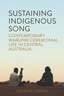 Sustaining Indigenous Songs: La vida ceremonial contemporánea de los warlpiri en Australia central - Sustaining Indigenous Songs: Contemporary Warlpiri Ceremonial Life in Central Australia