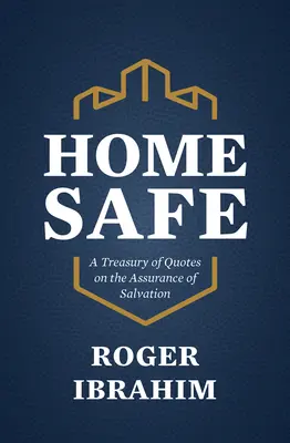 A salvo en casa: Un tesoro de citas sobre la seguridad de la salvación - Home Safe: A Treasury of Quotes on the Assurance of Salvation