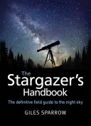 Manual del astrónomo - Un atlas del cielo nocturno - Stargazer's Handbook - An Atlas of the Night Sky