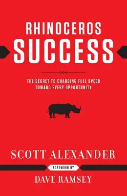 El éxito del rinoceronte: El secreto para avanzar a toda velocidad hacia cualquier oportunidad - Rhinoceros Success: The Secret to Charging Full Speed Toward Every Opportunity