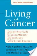 Vivir con cáncer: Una guía paso a paso para afrontar médica y emocionalmente un diagnóstico grave - Living with Cancer: A Step-By-Step Guide for Coping Medically and Emotionally with a Serious Diagnosis