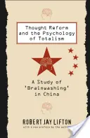 La reforma del pensamiento y la psicología del totalismo: Un estudio del «lavado de cerebro» en China - Thought Reform and the Psychology of Totalism: A Study of 'brainwashing' in China