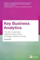 Key Business Analytics: Las más de 60 herramientas que todo directivo necesita para convertir los datos en información - - entender mejor a los clientes, identificar ahorros de costes y crecert - Key Business Analytics: The 60+ tools every manager needs to turn data into insights - - better understand customers, identify cost savings and growt