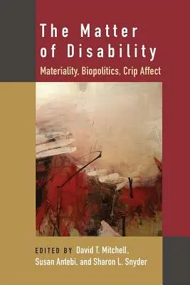 La materia de la discapacidad: Materialidad, biopolítica, afecto crítico - The Matter of Disability: Materiality, Biopolitics, Crip Affect