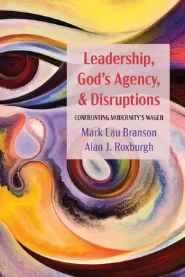 Liderazgo, acción de Dios e interrupciones: Afrontar la apuesta de la modernidad - Leadership, God's Agency, and Disruptions: Confronting Modernity's Wager