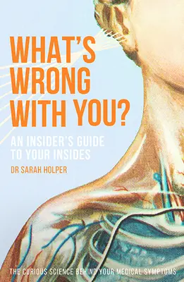 ¿Qué te pasa? Guía para conocer tu interior - What's Wrong with You?: An Insider's Guide to Your Insides