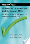 Final Frcr Part a Modules 4-6 Single Best Answer McQs: La colección Srt de 600 preguntas con respuestas explicativas - Final Frcr Part a Modules 4-6 Single Best Answer McQs: The Srt Collection of 600 Questions with Explanatory Answers