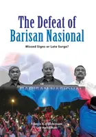 La derrota del Barisan Nasional: ¿Signos perdidos o repunte tardío? - The Defeat of Barisan Nasional: Missed Signs or Late Surge?