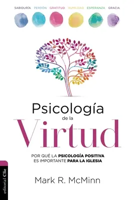 Psicología de la Virtud: Por Qué La Psicología Positiva Es Importante Para La Iglesia - Psicologa de la Virtud: Por Qu La Psicologa Positiva Es Importante Para La Iglesia