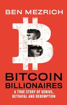 Multimillonarios del Bitcoin: Una historia real de genialidad, traición y redención - Bitcoin Billionaires: A True Story of Genius, Betrayal, and Redemption