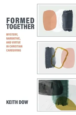 Formados juntos: Misterio, narración y virtud en la asistencia cristiana - Formed Together: Mystery, Narrative, and Virtue in Christian Caregiving