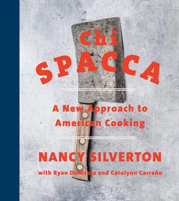 Chi Spacca: Un nuevo enfoque de la cocina americana - Chi Spacca: A New Approach to American Cooking