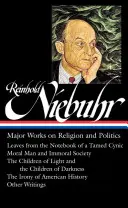 Reinhold Niebuhr: Major Works on Religion and Politics (Loa #263): Hojas del cuaderno de un cínico domado / El hombre moral y la sociedad inmoral / El Chi - Reinhold Niebuhr: Major Works on Religion and Politics (Loa #263): Leaves from the Notebook of a Tamed Cynic / Moral Man and Immoral Society / The Chi