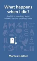 ¿Qué pasará cuando muera? Y otras preguntas sobre el cielo, el infierno y la vida futura - What Happens When I Die?: And Other Questions about Heaven, Hell and the Life to Come