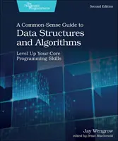 Guía de sentido común sobre estructuras de datos y algoritmos, segunda edición: Mejore sus conocimientos básicos de programación - A Common-Sense Guide to Data Structures and Algorithms, Second Edition: Level Up Your Core Programming Skills