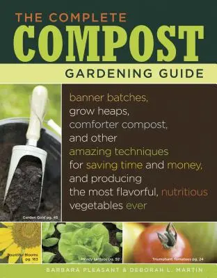 La guía completa de la jardinería con compost: La guía completa de la jardinería con compost: lotes de banderolas, montones de cultivo, compost de edredón y otras técnicas asombrosas para ahorrar tiempo y dinero, y producir compost para el jardín. - The Complete Compost Gardening Guide: Banner Batches, Grow Heaps, Comforter Compost, and Other Amazing Techniques for Saving Time and Money, and Produ