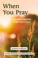 Cuando reces: Reflexiones bíblicas diarias sobre el Padre Nuestro - When You Pray: Daily Bible reflections on the Lord's Prayer