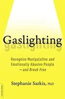 Gaslighting: Reconocer a las personas manipuladoras y emocionalmente abusivas - y liberarse - Gaslighting: Recognize Manipulative and Emotionally Abusive People -- And Break Free