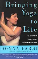 Dar vida al yoga: La práctica cotidiana de la vida iluminada - Bringing Yoga to Life: The Everyday Practice of Enlightened Living