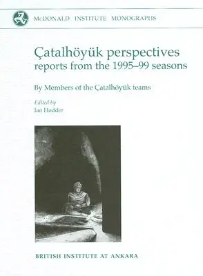 Perspectivas Catalhoyuk: Informes de las temporadas 1995-99 - Catalhoyuk Perspectives: Reports from the 1995-99 Seasons