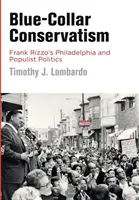 Blue-Collar Conservatism: La Filadelfia de Frank Rizzo y la política populista - Blue-Collar Conservatism: Frank Rizzo's Philadelphia and Populist Politics