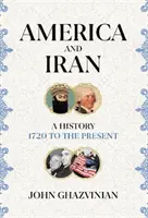 América e Irán - Historia, de 1720 a nuestros días - America and Iran - A History, 1720 to the Present