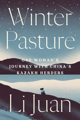 Vintergræsning: En kvindes rejse med Kinas kasakhiske hyrder - Winter Pasture: One Woman's Journey with China's Kazakh Herders