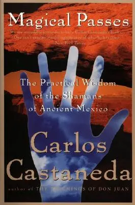 Pases Mágicos: La Sabiduría Práctica de los Chamanes del Antiguo México - Magical Passes: The Practical Wisdom of the Shamans of Ancient Mexico