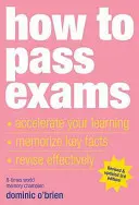 Cómo aprobar exámenes: Acelere su aprendizaje, memorice hechos clave, revise con eficacia - How to Pass Exams: Accelerate Your Learning, Memorize Key Facts, Revise Effectively