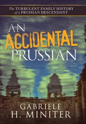 Un prusiano accidental: el turbulento pasado de un descendiente de prusianos - An Accidental Prussian: The Turbulent Past of a Prussian Descendant