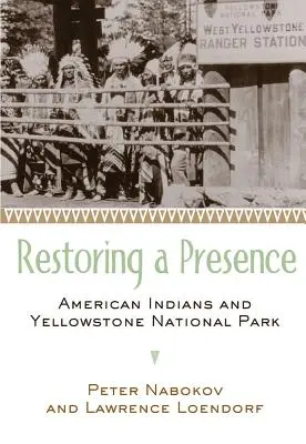 Restoring a Presence: Los indios americanos y el Parque Nacional de Yellowstone - Restoring a Presence: American Indians and Yellowstone National Park