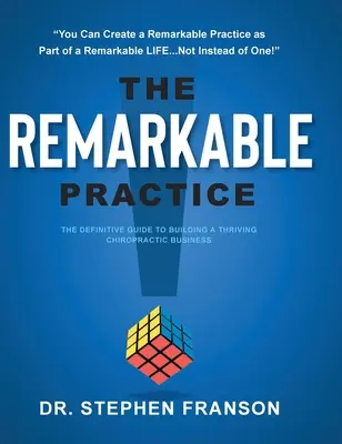 The Remarkable Practice: La guía definitiva para crear un próspero negocio quiropráctico - The Remarkable Practice: The Definitive Guide to Building a Thriving Chiropractic Business