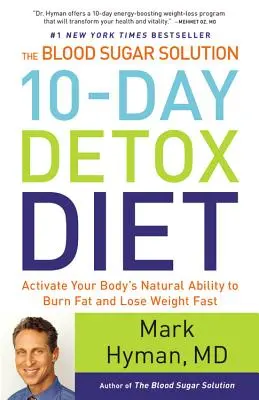 La Dieta de Desintoxicación de 10 Días de la Solución de Azúcar en la Sangre: Activa la Capacidad Natural de tu Cuerpo para Quemar Grasa y Perder Peso Rápidamente - The Blood Sugar Solution 10-Day Detox Diet: Activate Your Body's Natural Ability to Burn Fat and Lose Weight Fast