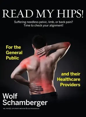 Leer ¡Mis caderas! ¿Sufre dolores innecesarios de pelvis, extremidades o espalda? Es hora de revisar su alineación. - Read My Hips!: Suffering Needless Pelvic, Limb, or Back Pain? Time to Check your Alignment!