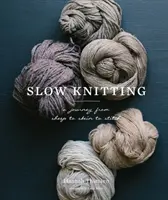 Tejer despacio: Un viaje de la oveja a la madeja y al punto - Slow Knitting: A Journey from Sheep to Skein to Stitch