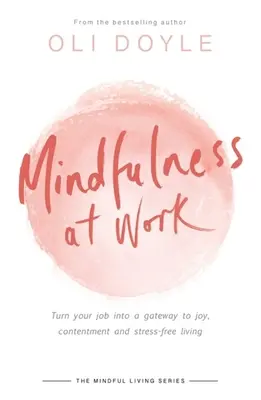 Mindfulness en el trabajo: Convierte tu trabajo en una puerta a la alegría, la satisfacción y la vida sin estrés - Mindfulness at Work: Turn Your Job Into a Gateway to Joy, Contentment and Stress-Free Living