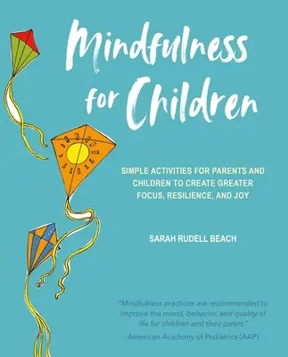 Mindfulness para niños: Actividades sencillas para padres e hijos para crear mayor concentración, resiliencia y alegría - Mindfulness for Children: Simple Activities for Parents and Children to Create Greater Focus, Resilience, and Joy