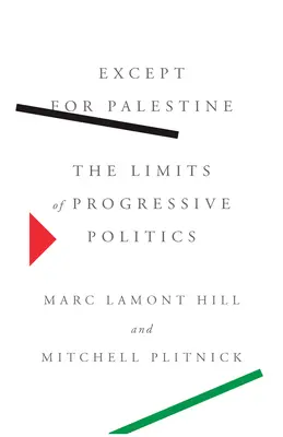 Excepto Palestina: Los límites de la política progresista - Except for Palestine: The Limits of Progressive Politics