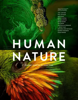 Naturaleza humana: El planeta Tierra en nuestro tiempo, doce fotógrafos abordan el futuro del medio ambiente - Human Nature: Planet Earth in Our Time, Twelve Photographers Address the Future of the Environment