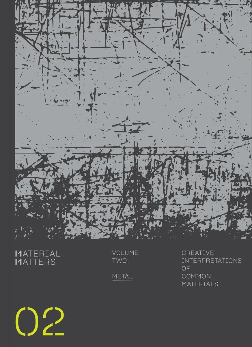 Los materiales importan: Metal: Interpretaciones creativas de materiales comunes - Material Matters: Metal: Creative Interpretations of Common Materials