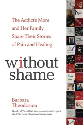 Sin vergüenza: La madre del adicto y su familia comparten sus historias de dolor y curación - Without Shame: The Addict's Mom and Her Family Share Their Stories of Pain and Healing