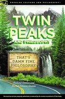 Twin Peaks y la filosofía: Eso sí que es filosofía - Twin Peaks and Philosophy: That's Damn Fine Philosophy!