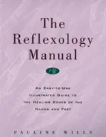 The Reflexology Manual: Una Guía Ilustrada Fácil de Usar para las Zonas Curativas de las Manos y los Pies - The Reflexology Manual: An Easy-To-Use Illustrated Guide to the Healing Zones of the Hands and Feet