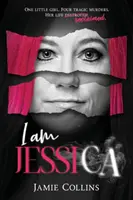 Yo soy Jessica: La poderosa historia de curación y esperanza de una superviviente - I Am Jessica: A Survivor's Powerful Story of Healing and Hope