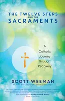 Los Doce Pasos y los Sacramentos: Un viaje católico a través de la recuperación - The Twelve Steps and the Sacraments: A Catholic Journey Through Recovery